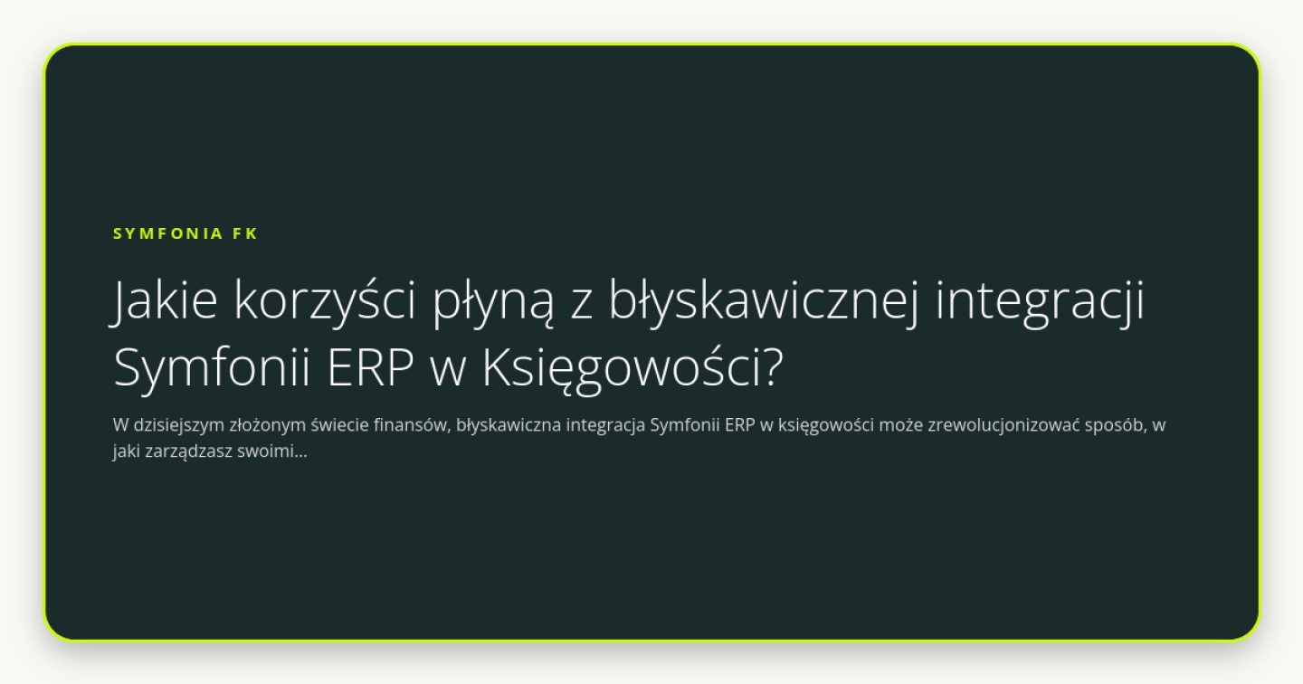 Jakie korzyści płyną z błyskawicznej integracji Symfonii ERP w Księgowości? - obrazek wyróżniający